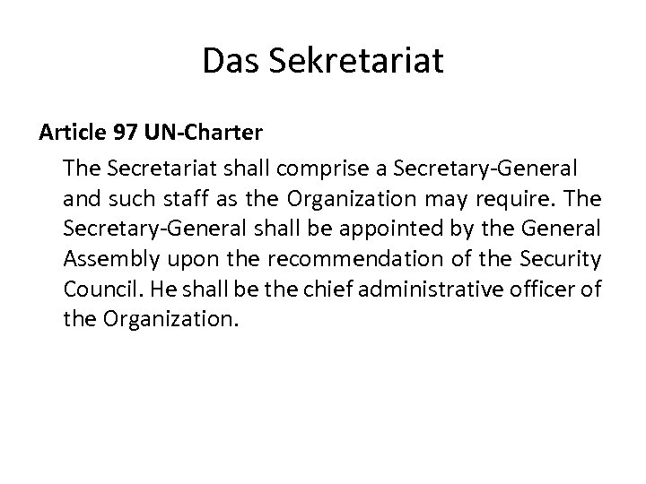 Das Sekretariat Article 97 UN-Charter The Secretariat shall comprise a Secretary-General and such staff