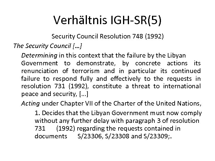 Verhältnis IGH-SR(5) Security Council Resolution 748 (1992) The Security Council […] Determining in this
