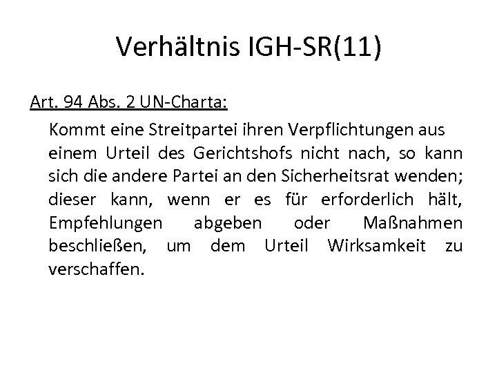 Verhältnis IGH-SR(11) Art. 94 Abs. 2 UN-Charta: Kommt eine Streitpartei ihren Verpflichtungen aus einem
