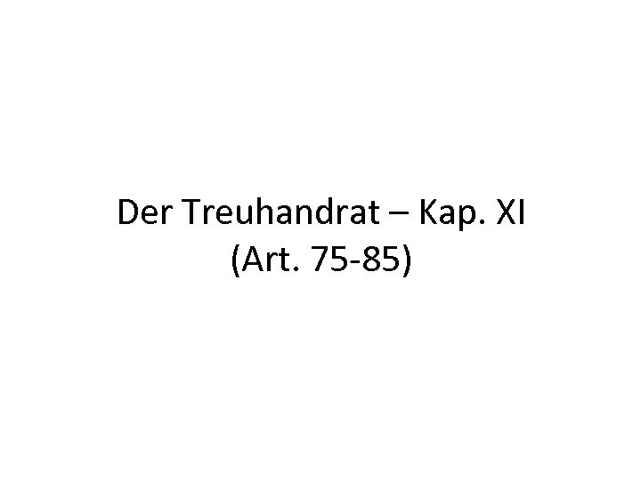 Der Treuhandrat – Kap. XI (Art. 75 -85) 