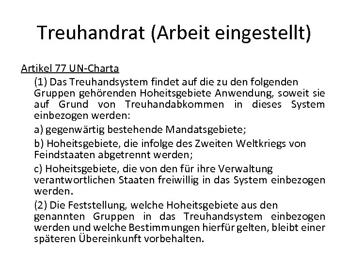 Treuhandrat (Arbeit eingestellt) Artikel 77 UN-Charta (1) Das Treuhandsystem findet auf die zu den
