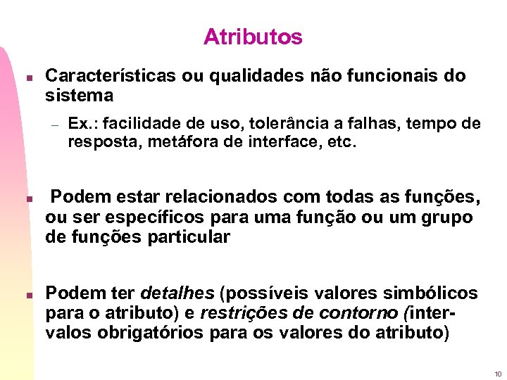 Atributos n Características ou qualidades não funcionais do sistema – n n Ex. :