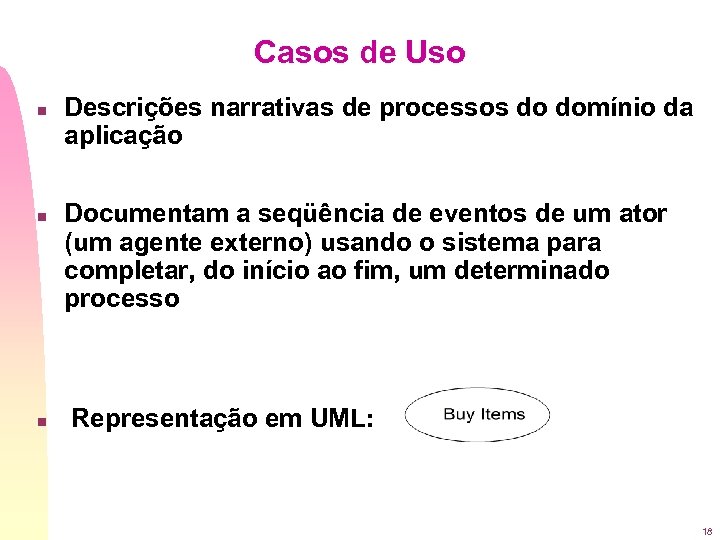 Casos de Uso n n n Descrições narrativas de processos do domínio da aplicação