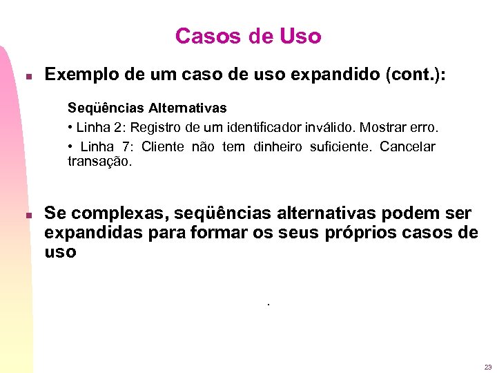 Casos de Uso n Exemplo de um caso de uso expandido (cont. ): Seqüências