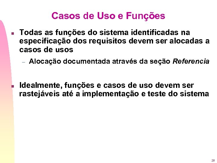 Casos de Uso e Funções n Todas as funções do sistema identificadas na especificação