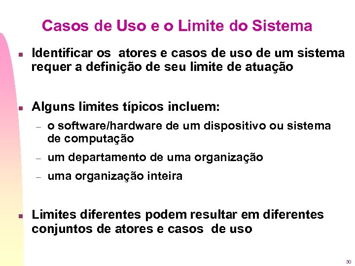 Casos de Uso e o Limite do Sistema n n Identificar os atores e