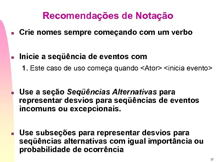 Recomendações de Notação n Crie nomes sempre começando com um verbo n Inicie a