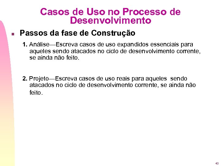 Casos de Uso no Processo de Desenvolvimento n Passos da fase de Construção 1.