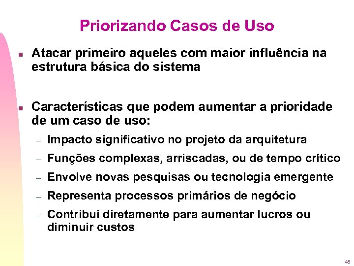 Priorizando Casos de Uso n n Atacar primeiro aqueles com maior influência na estrutura