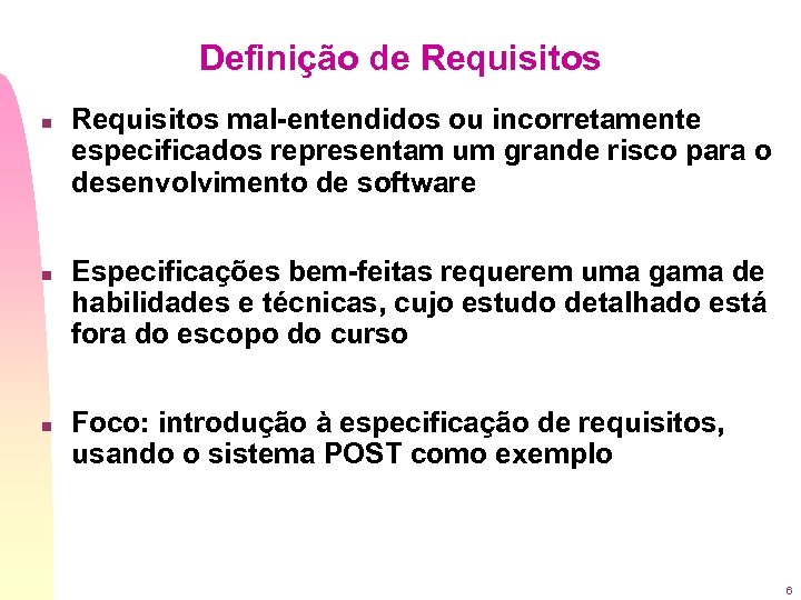 Definição de Requisitos n n n Requisitos mal-entendidos ou incorretamente especificados representam um grande