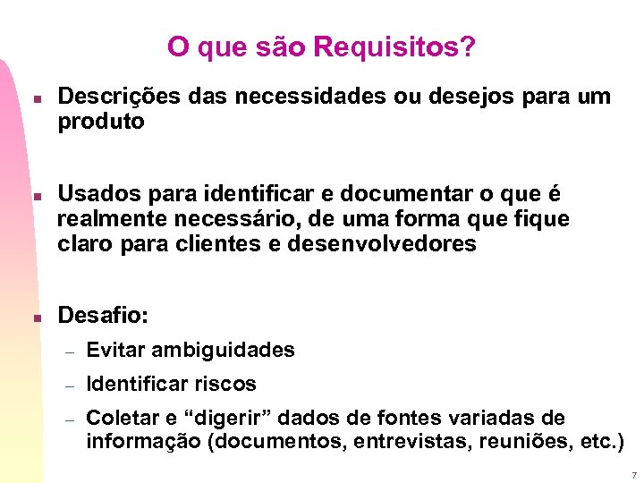 O que são Requisitos? n n n Descrições das necessidades ou desejos para um