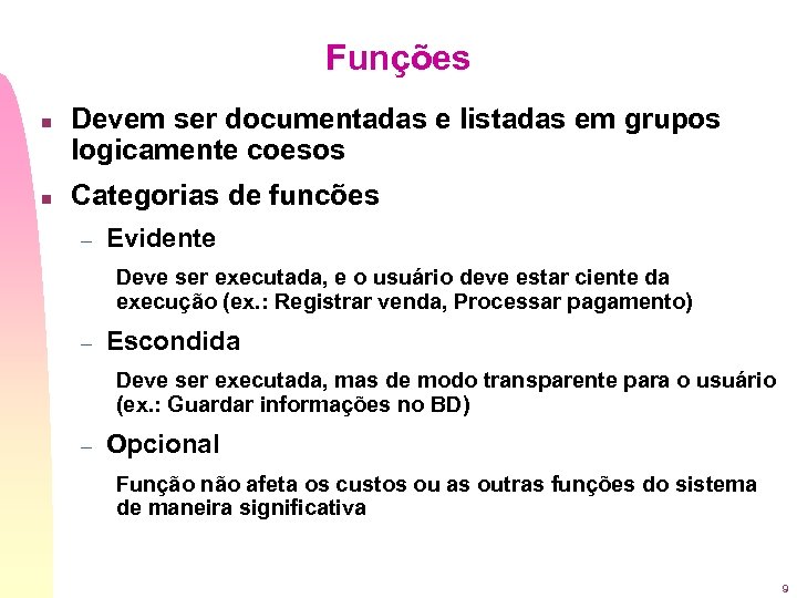 Funções n n Devem ser documentadas e listadas em grupos logicamente coesos Categorias de