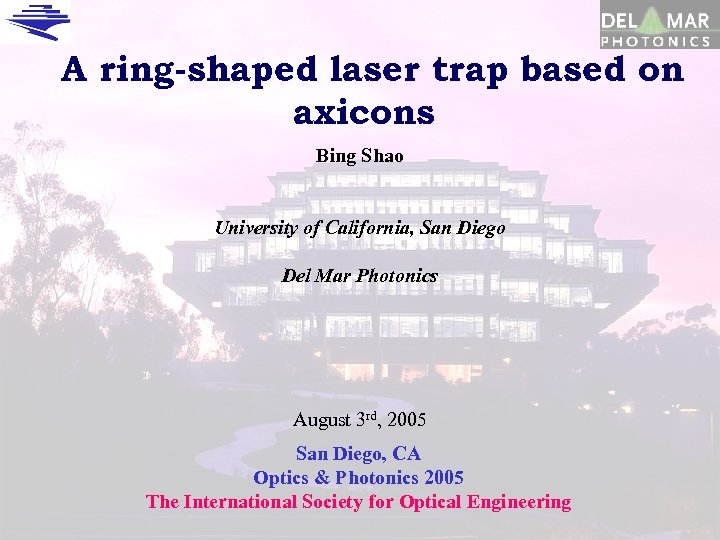 A ring-shaped laser trap based on axicons Bing Shao University of California, San Diego