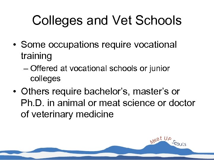 Colleges and Vet Schools • Some occupations require vocational training – Offered at vocational