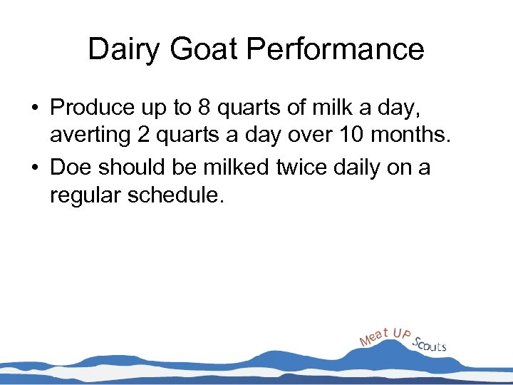 Dairy Goat Performance • Produce up to 8 quarts of milk a day, averting