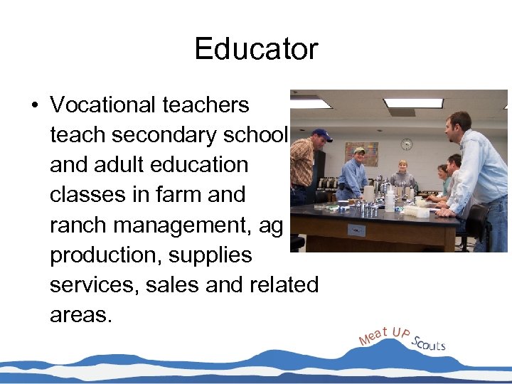 Educator • Vocational teachers teach secondary school and adult education classes in farm and