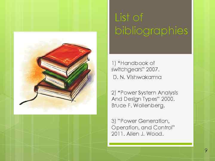 List of bibliographies 1) “Handbook of switchgears” 2007. D. N. Vishwakarma 2) “Power System