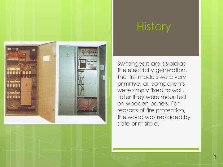 History Switchgears are as old as the electricity generation. The first models were very