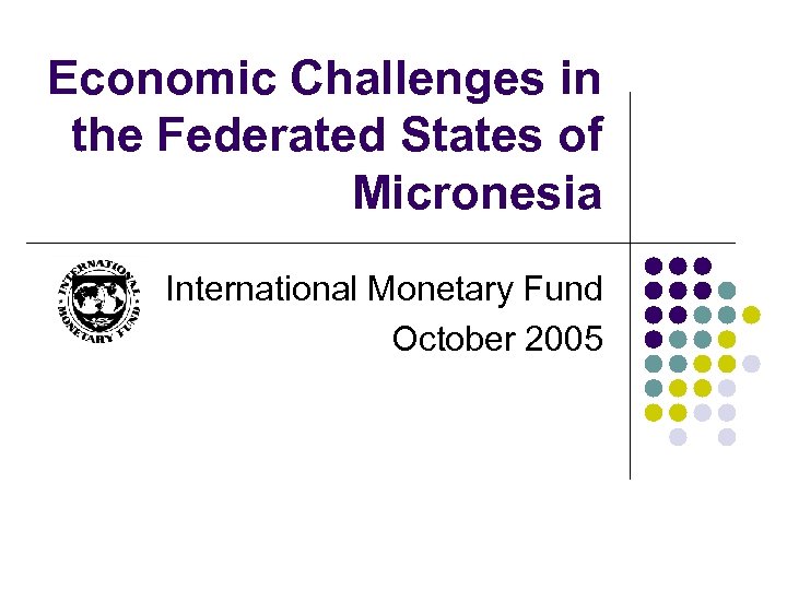 Economic Challenges in the Federated States of Micronesia International Monetary Fund October 2005 