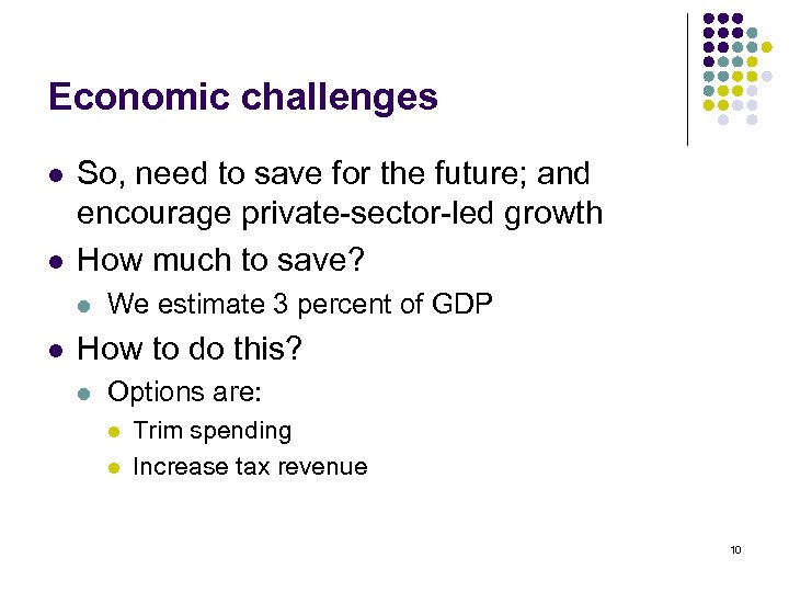 Economic challenges l l So, need to save for the future; and encourage private-sector-led
