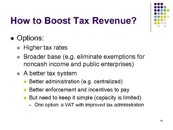 How to Boost Tax Revenue? l Options: l l l Higher tax rates Broader
