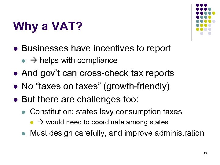 Why a VAT? l Businesses have incentives to report l l helps with compliance
