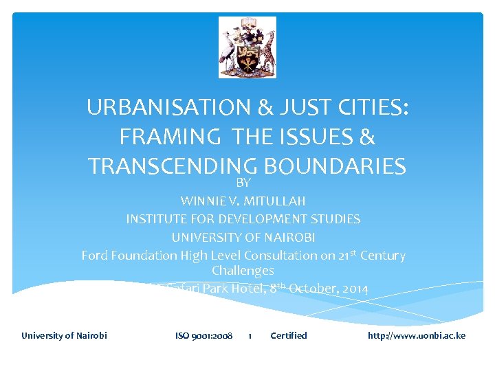 URBANISATION & JUST CITIES: FRAMING THE ISSUES & TRANSCENDING BOUNDARIES BY WINNIE V. MITULLAH