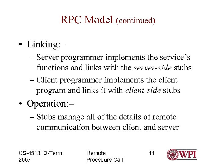 RPC Model (continued) • Linking: – – Server programmer implements the service’s functions and