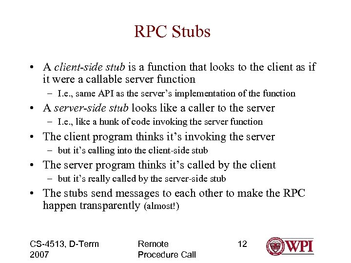 RPC Stubs • A client-side stub is a function that looks to the client