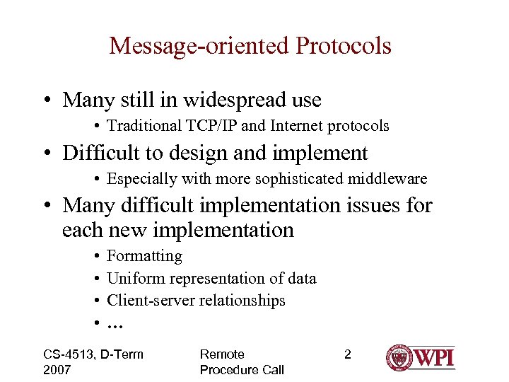 Message-oriented Protocols • Many still in widespread use • Traditional TCP/IP and Internet protocols