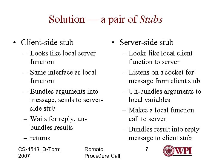 Solution — a pair of Stubs • Client-side stub • Server-side stub – Looks