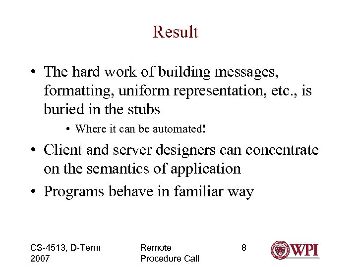 Result • The hard work of building messages, formatting, uniform representation, etc. , is