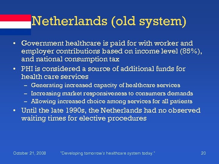 Netherlands (old system) • Government healthcare is paid for with worker and employer contributions