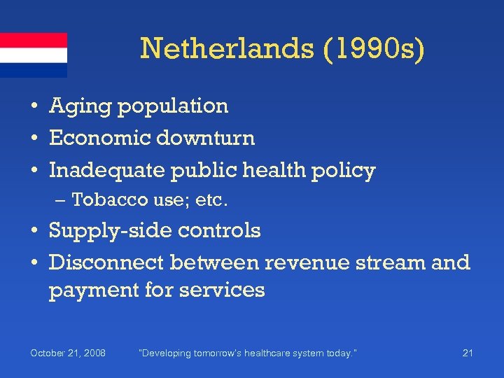 Netherlands (1990 s) • Aging population • Economic downturn • Inadequate public health policy