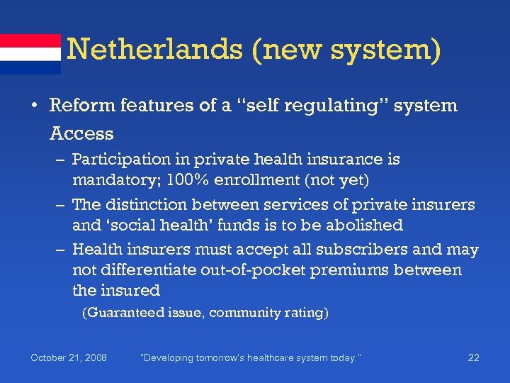 Netherlands (new system) • Reform features of a “self regulating” system Access – Participation