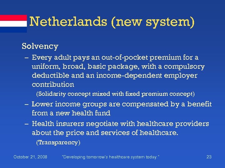 Netherlands (new system) Solvency – Every adult pays an out-of-pocket premium for a uniform,