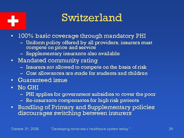 Switzerland • 100% basic coverage through mandatory PHI – Uniform policy offered by all