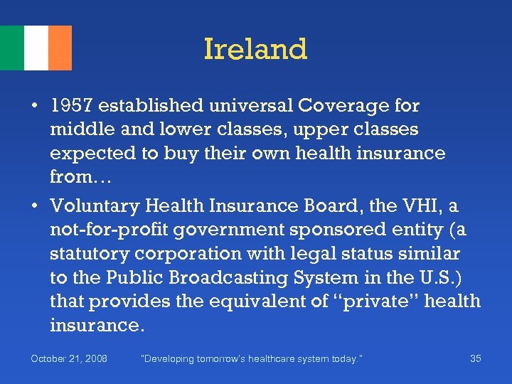 Ireland • 1957 established universal Coverage for middle and lower classes, upper classes expected