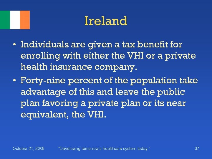 Ireland • Individuals are given a tax benefit for enrolling with either the VHI