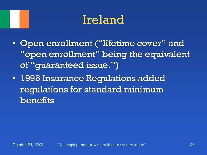 Ireland • Open enrollment (“lifetime cover” and “open enrollment” being the equivalent of “guaranteed