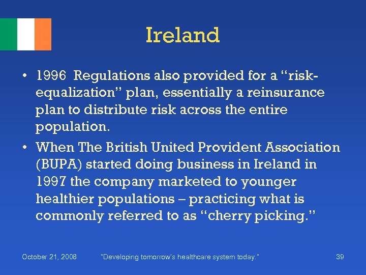 Ireland • 1996 Regulations also provided for a “riskequalization” plan, essentially a reinsurance plan