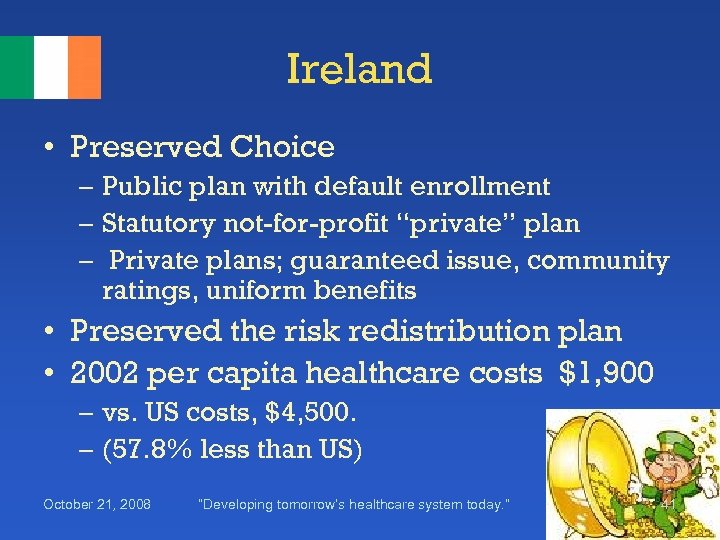 Ireland • Preserved Choice – Public plan with default enrollment – Statutory not-for-profit “private”