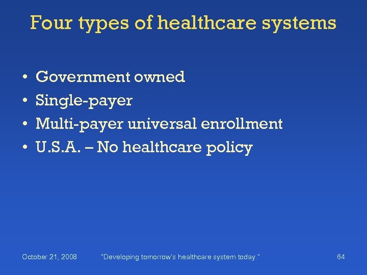 Four types of healthcare systems • • Government owned Single-payer Multi-payer universal enrollment U.