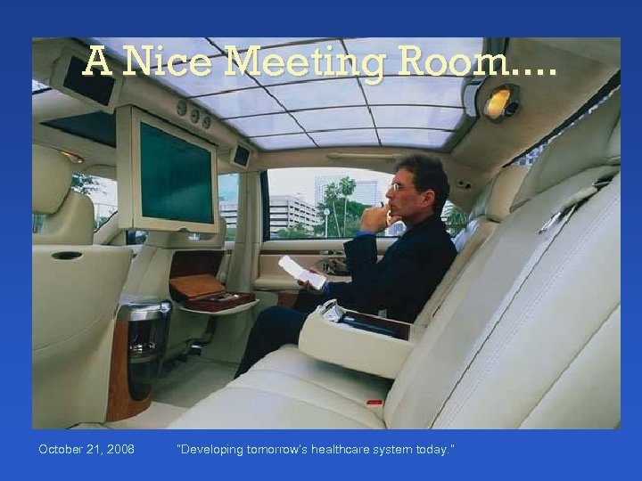 A Nice Meeting Room. . October 21, 2008 “Developing tomorrow’s healthcare system today. ”