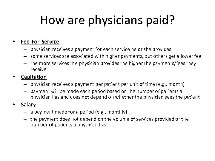 How are physicians paid? • Fee-For-Service – physician receives a payment for each service