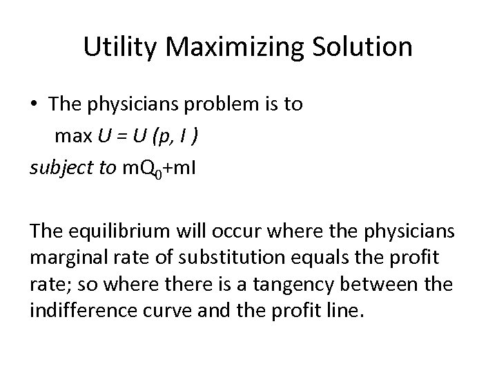 Utility Maximizing Solution • The physicians problem is to max U = U (p,