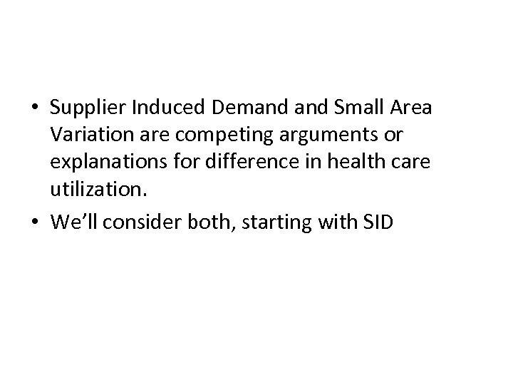  • Supplier Induced Demand Small Area Variation are competing arguments or explanations for