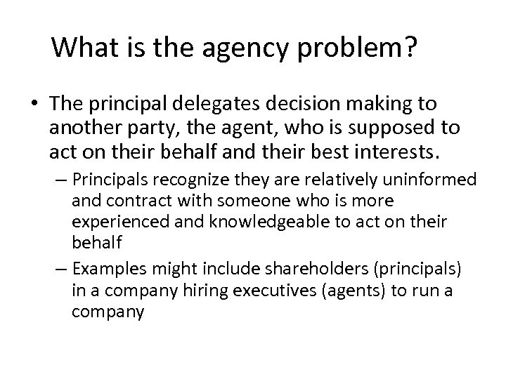 What is the agency problem? • The principal delegates decision making to another party,