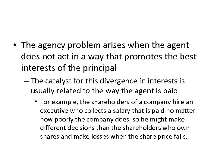  • The agency problem arises when the agent does not act in a