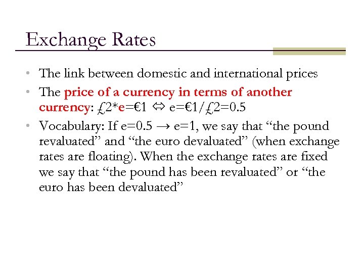 Exchange Rates • The link between domestic and international prices • The price of